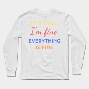 Everything is Fine Long Sleeve T-Shirt